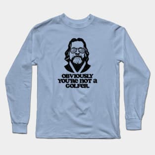 Obviously, You're Not A Golfer Funny Minimalist Dude Lebowski Quote Long Sleeve T-Shirt